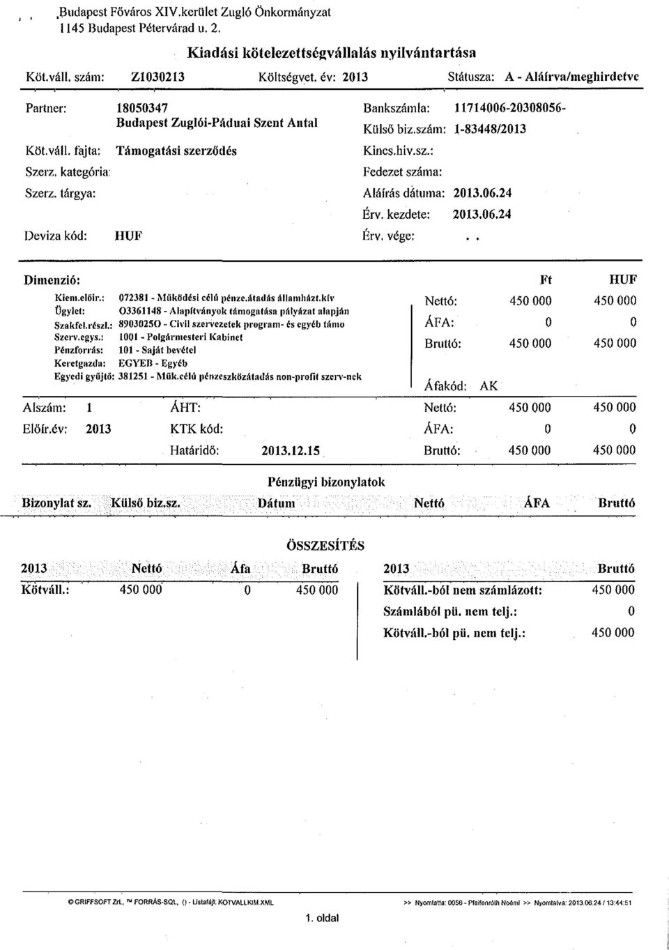 tárgya: Deviza kód: Támogatási szerződés HUF Bankszámla: 11714006-20308056- Külső biz.szám: 1-83448/2013 Kincs.hiv.sz.: Fedezet száma: Aláírás dátuma: 2013.06.24 Érv. kezdete: 2013.06.24 Érv. vége:.