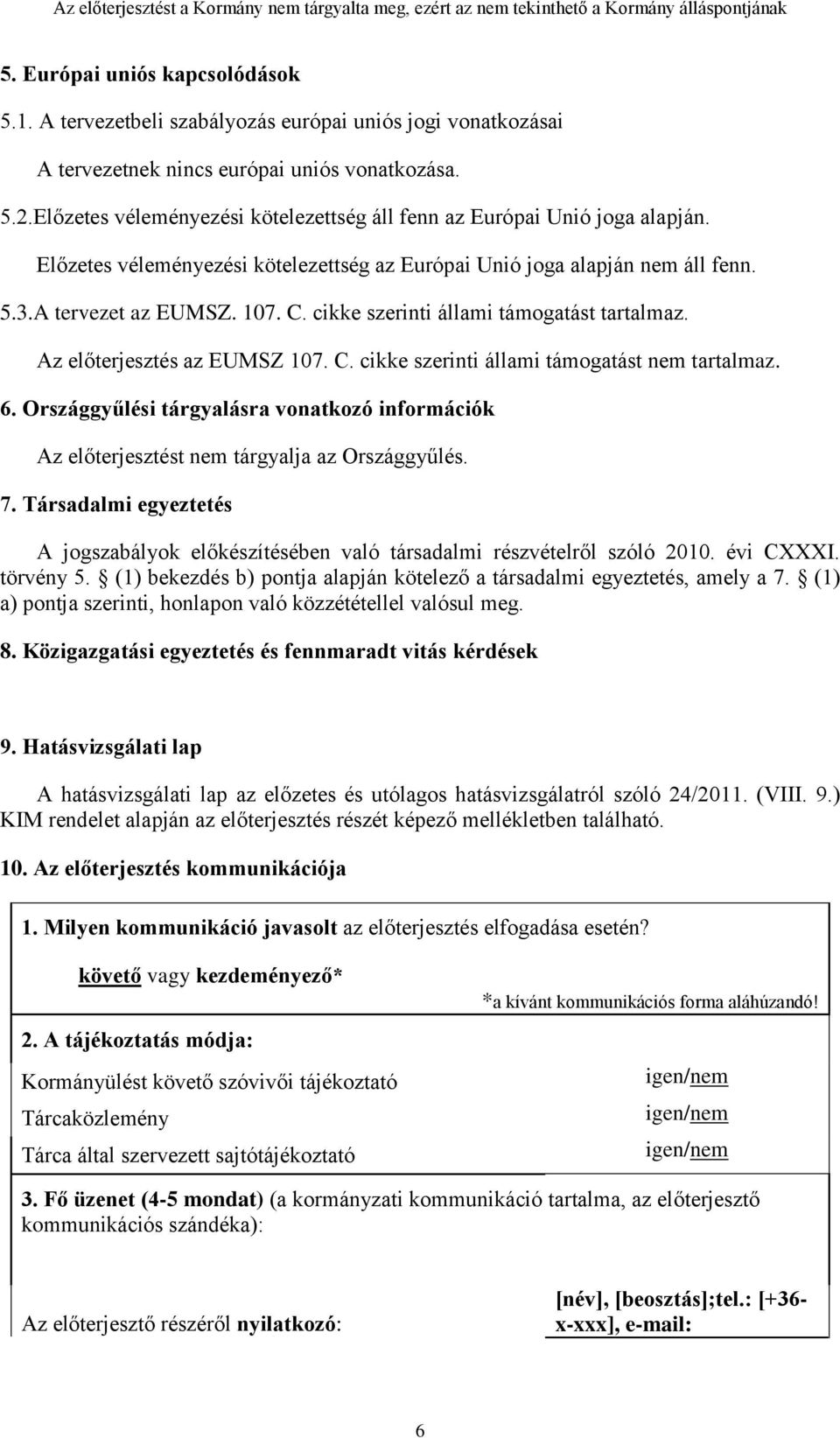 cikke i állami támogatást tartalmaz. Az előterjesztés az EUMSZ 107. C. cikke i állami támogatást nem tartalmaz. 6.