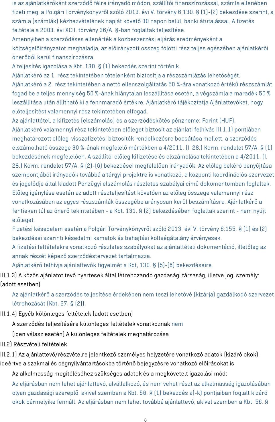 Amennyiben a szerződéses ellenérték a közbeszerzési eljárás eredményeként a költségelőirányzatot meghaladja, az előirányzott összeg fölötti rész teljes egészében ajánlatkérői önerőből kerül