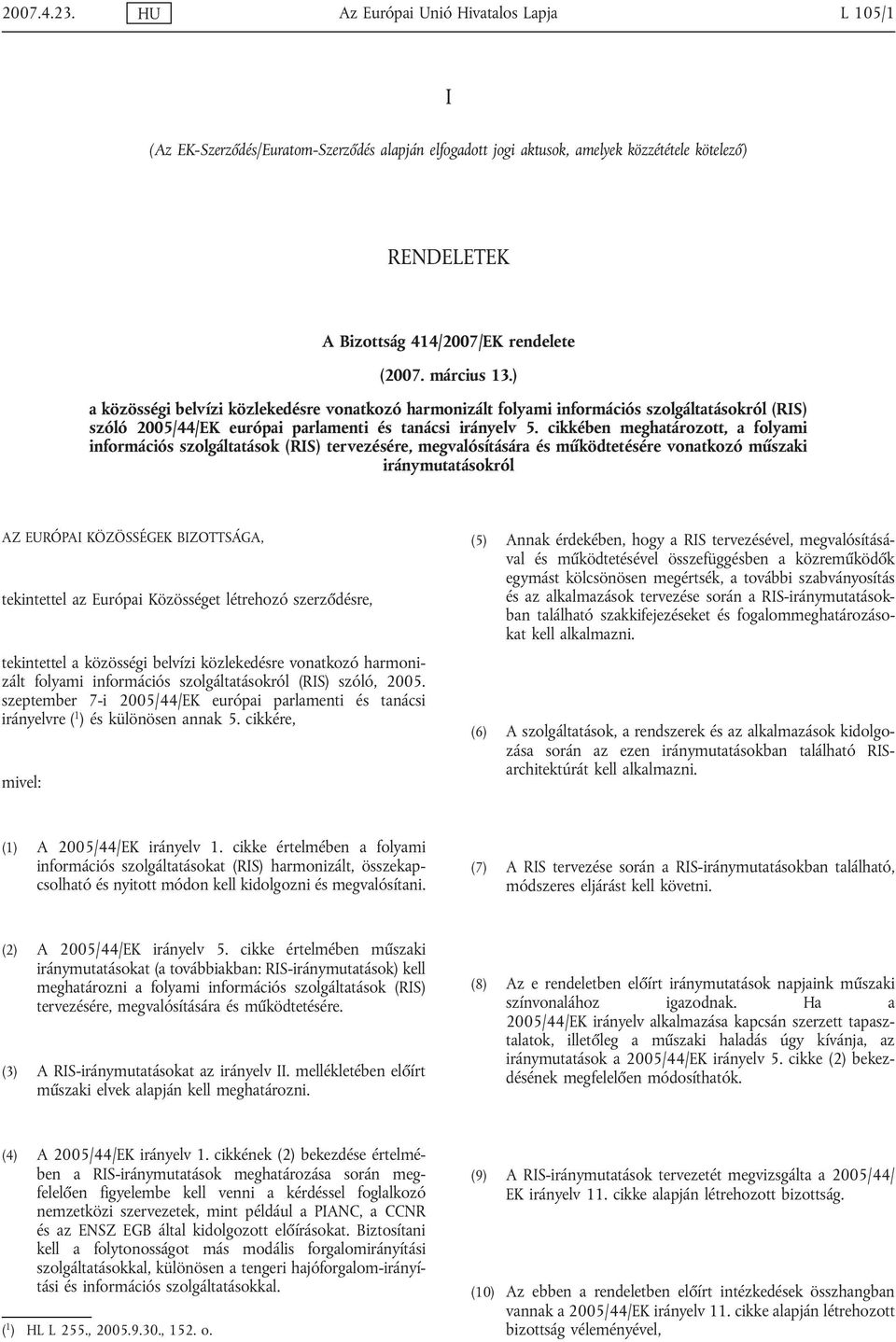 március 13.) a közösségi belvízi közlekedésre vonatkozó harmonizált folyami információs szolgáltatásokról (RIS) szóló 2005/44/EK európai parlamenti és tanácsi irányelv 5.