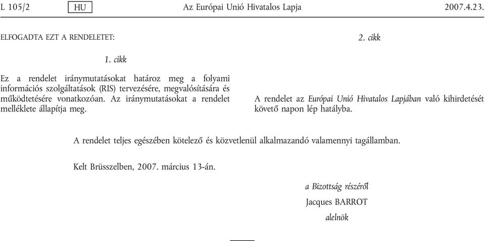 vonatkozóan. Az iránymutatásokat a rendelet melléklete állapítja meg.