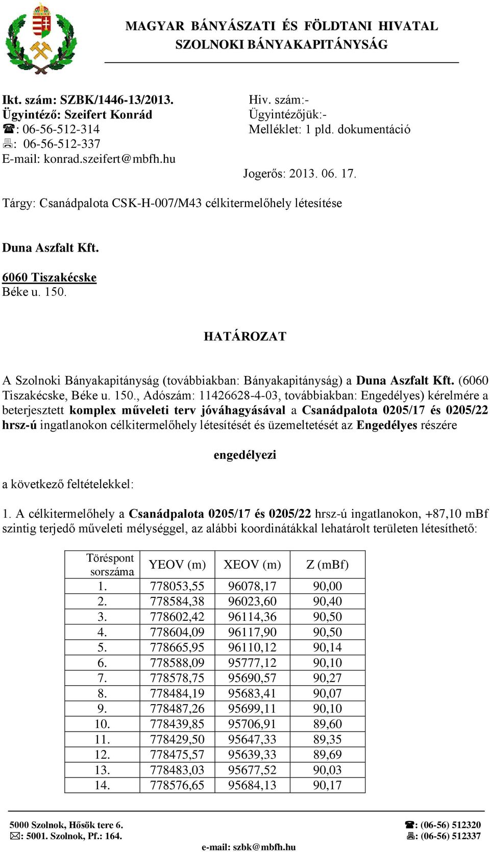 HATÁROZAT A Szolnoki Bányakapitányság (továbbiakban: Bányakapitányság) a Duna Aszfalt Kft. (6060 Tiszakécske, Béke u. 150.