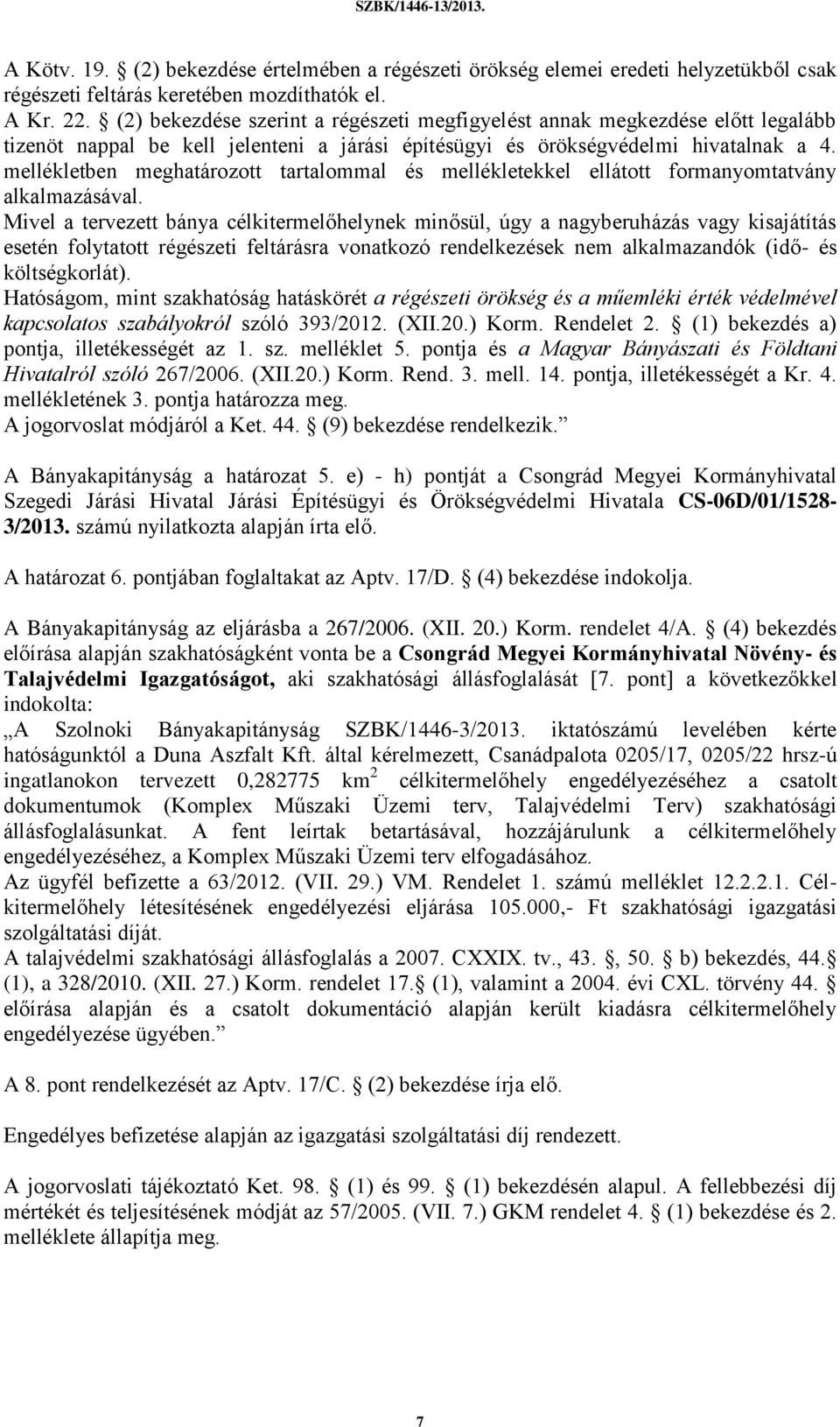 mellékletben meghatározott tartalommal és mellékletekkel ellátott formanyomtatvány alkalmazásával.