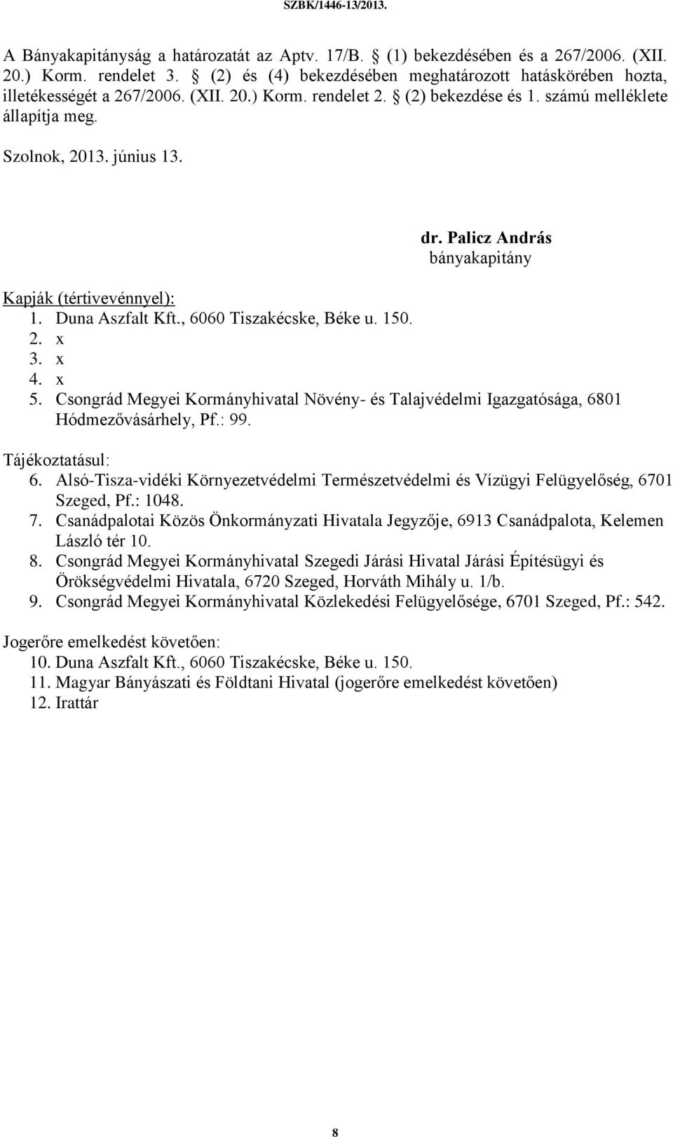 x 5. Csongrád Megyei Kormányhivatal Növény- és Talajvédelmi Igazgatósága, 6801 Hódmezővásárhely, Pf.: 99. Tájékoztatásul: 6.