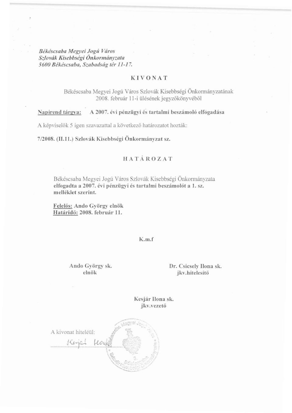 (11..11.) Szlo\':í1< Kisebbségi Önlwrm:ínyz:11 sz. HATÁROZAT Békéscsaba Megyei Jogú Város Szlovák Kisebbségi Önkormányzata clfogadta a 2007.