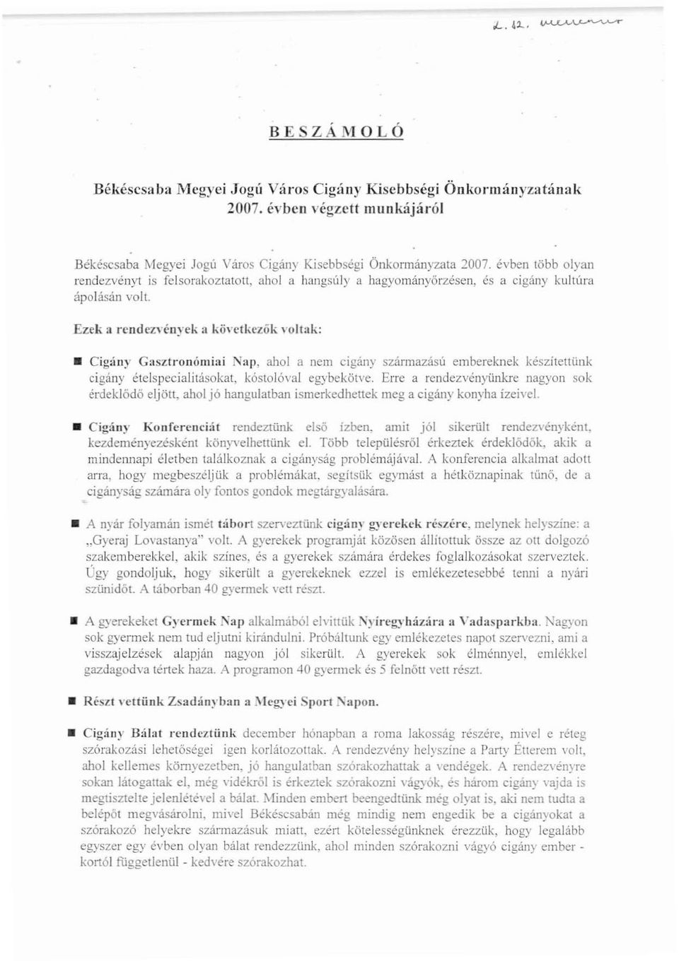 Ezek a rendez"ények a következők voltak: Cigüny Gasztronómbi Nap, ahol a nem clgany származású embereknek készítettünk cigány étclspecialitásokat, kóstolóval egybekötve.