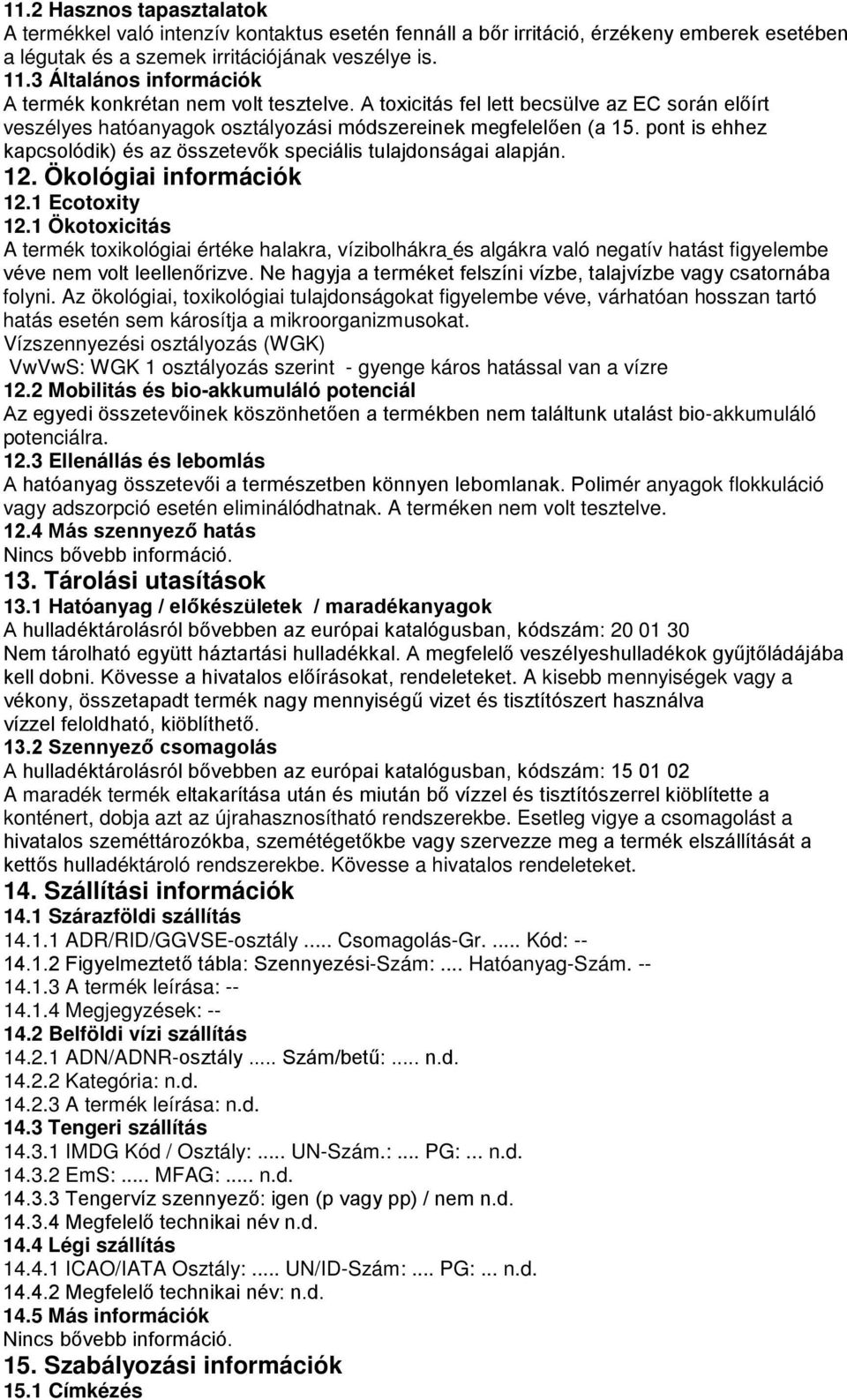 pont is ehhez kapcsolódik) és az összetevők speciális tulajdonságai alapján. 12. Ökológiai információk 12.1 Ecotoxity 12.