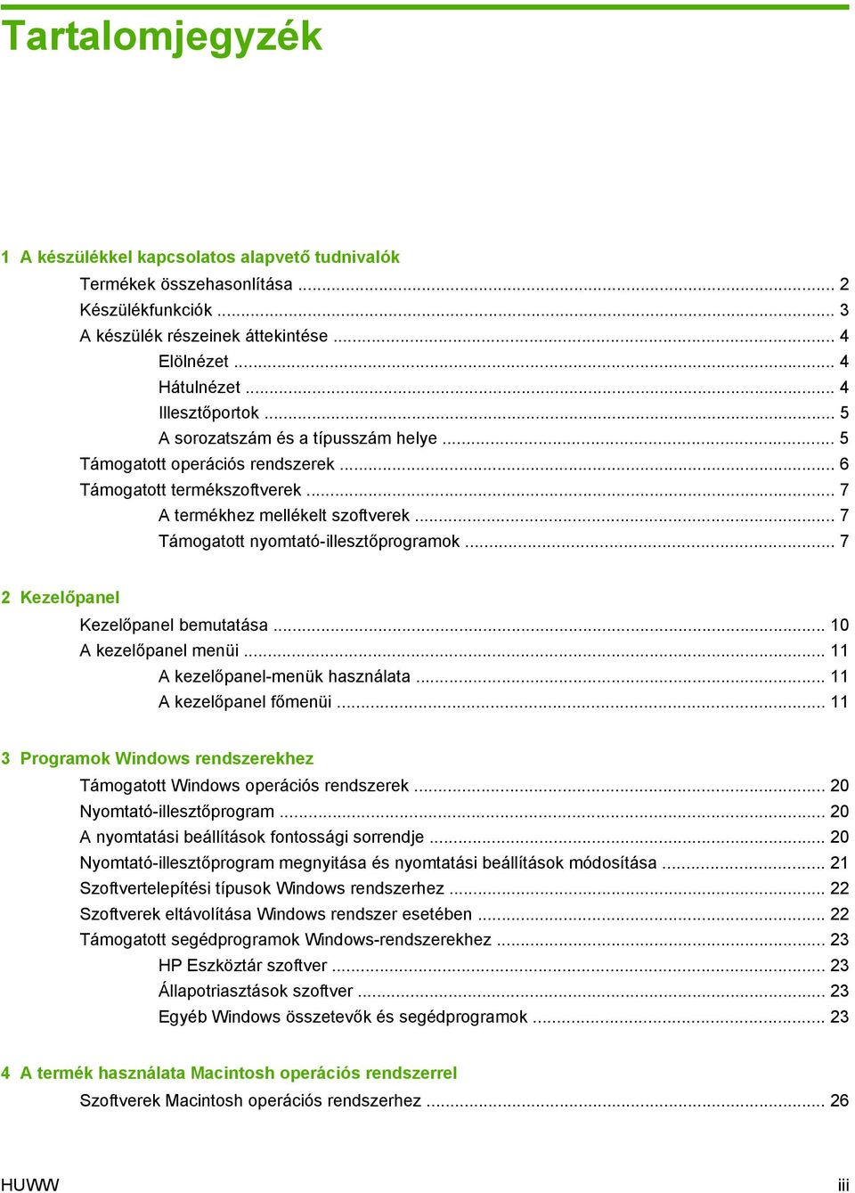 .. 7 2 Kezelőpanel Kezelőpanel bemutatása... 10 A kezelőpanel menüi... 11 A kezelőpanel-menük használata... 11 A kezelőpanel főmenüi.