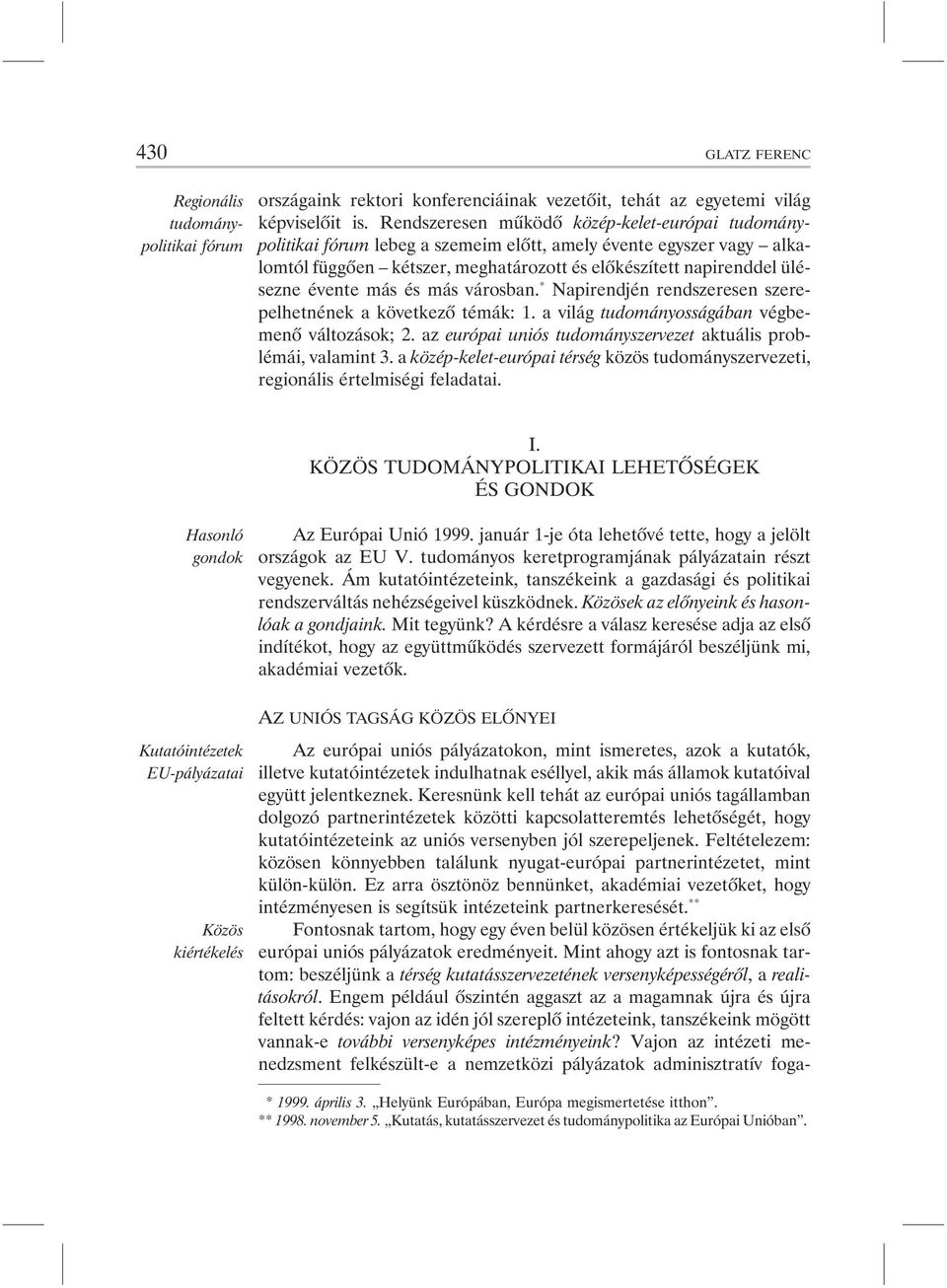 más és más városban. * Napirendjén rendszeresen szerepelhetnének a következõ témák: 1. a világ tudományosságában végbemenõ változások; 2.