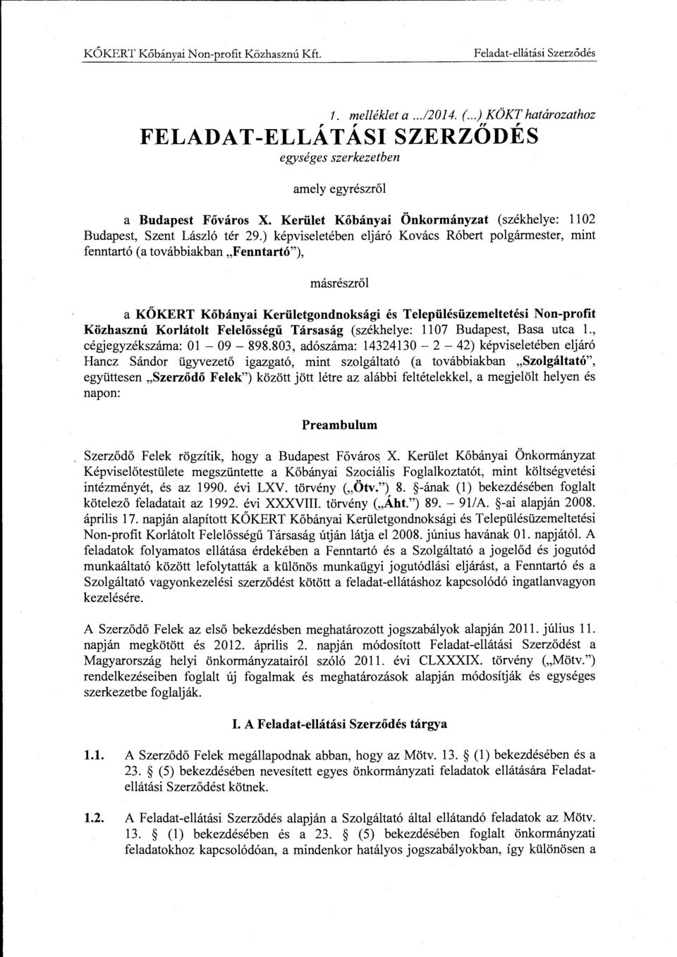 ) képviseletében eljáró Kovács Róbert polgármester, mint fenntartó (a továbbiakban "Fenntartó"), másrészről akókert Kőbányai Kerületgondnoksági és Településüzemeltetési Non-profit Közhasznú Korlátolt