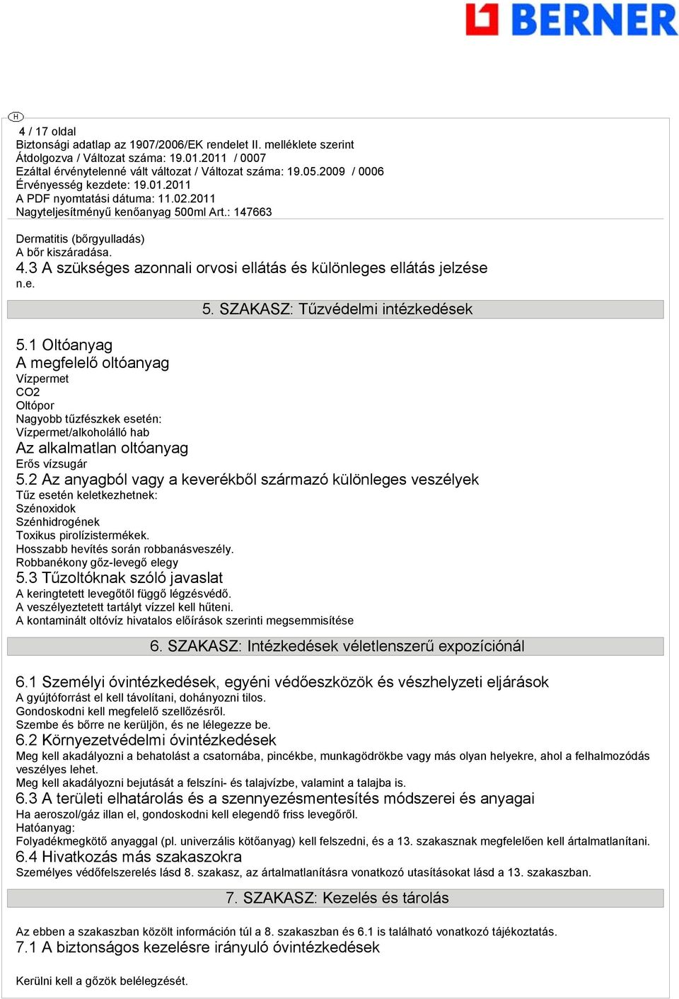 2 Az anyagból vagy a keverékből származó különleges veszélyek Tűz esetén keletkezhetnek: Szénoxidok Szénhidrogének Toxikus pirolízistermékek. Hosszabb hevítés során robbanásveszély.