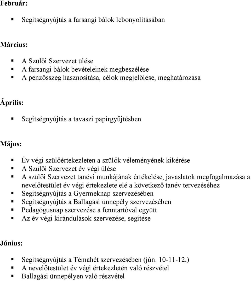 javaslatok megfogalmazása a nevelőtestület év végi értekezlete elé a következő tanév tervezéséhez Segítségnyújtás a Gyermeknap szervezésében Segítségnyújtás a Ballagási ünnepély szervezésében