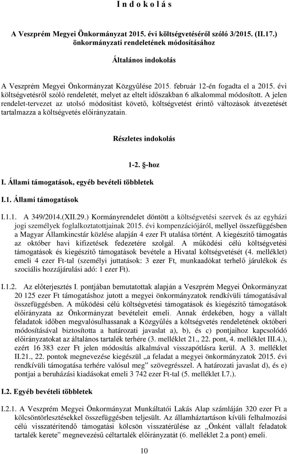 évi költségvetésről szóló rendeletét, melyet az eltelt időszakban 6 alkalommal módosított.