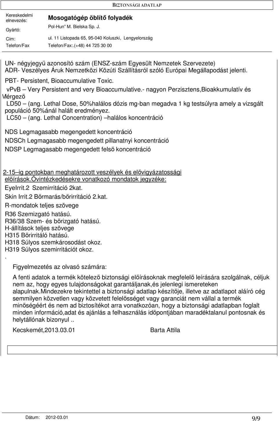 Lethal Dose, 50%halálos dózis mg-ban megadva 1 kg testsúlyra amely a vizsgált populáció 50%ánál halált eredményez. LC50 (ang.