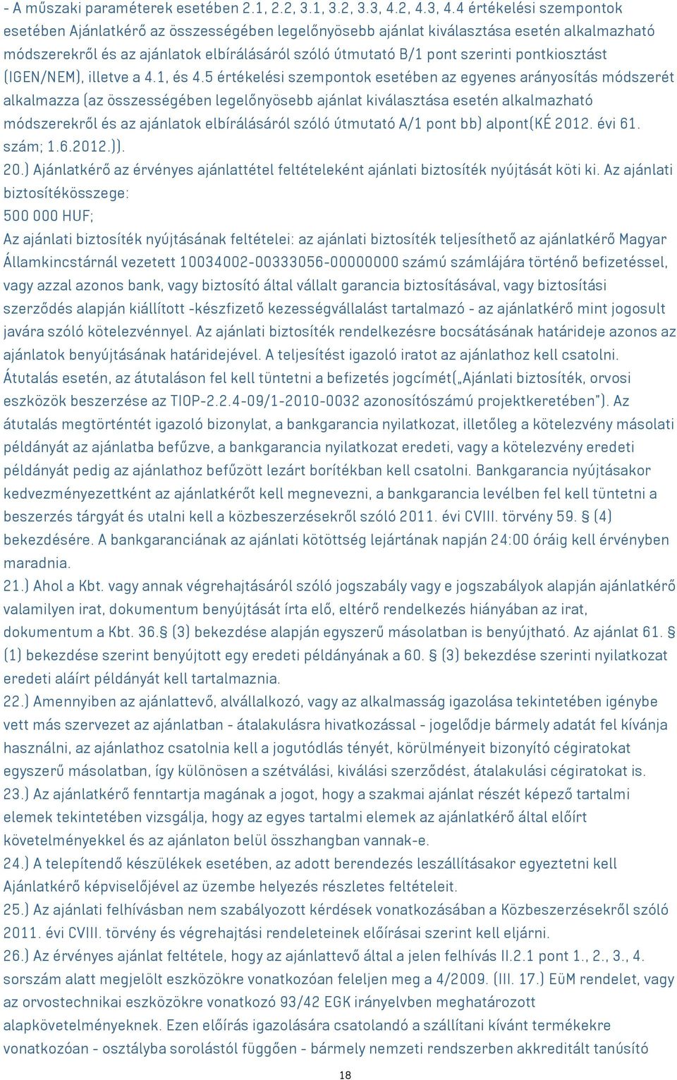 4 értékelési szempontok esetében Ajánlatkérő az összességében legelőnyösebb ajánlat kiválasztása esetén alkalmazható módszerekről és az ajánlatok elbírálásáról szóló útmutató B/1 pont szerinti