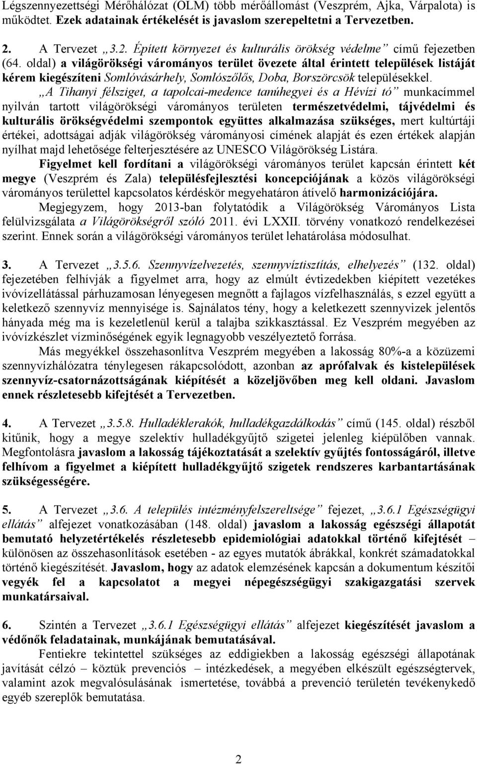 oldal) a világörökségi várományos terület övezete által érintett települések listáját kérem kiegészíteni Somlóvásárhely, Somlószőlős, Doba, Borszörcsök településekkel.