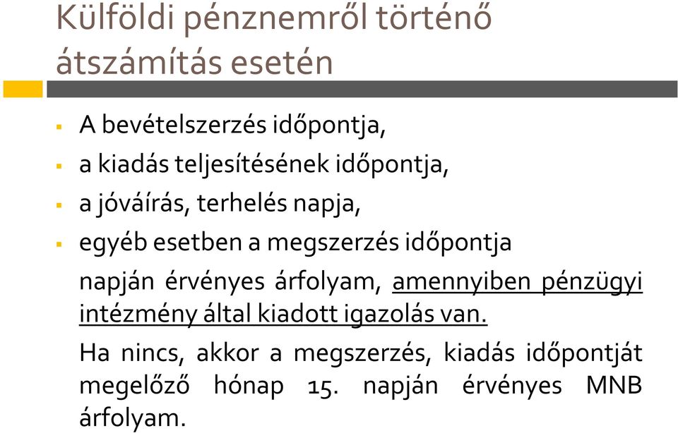 időpontja napján érvényes árfolyam, amennyiben pénzügyi intézmény által kiadott igazolás