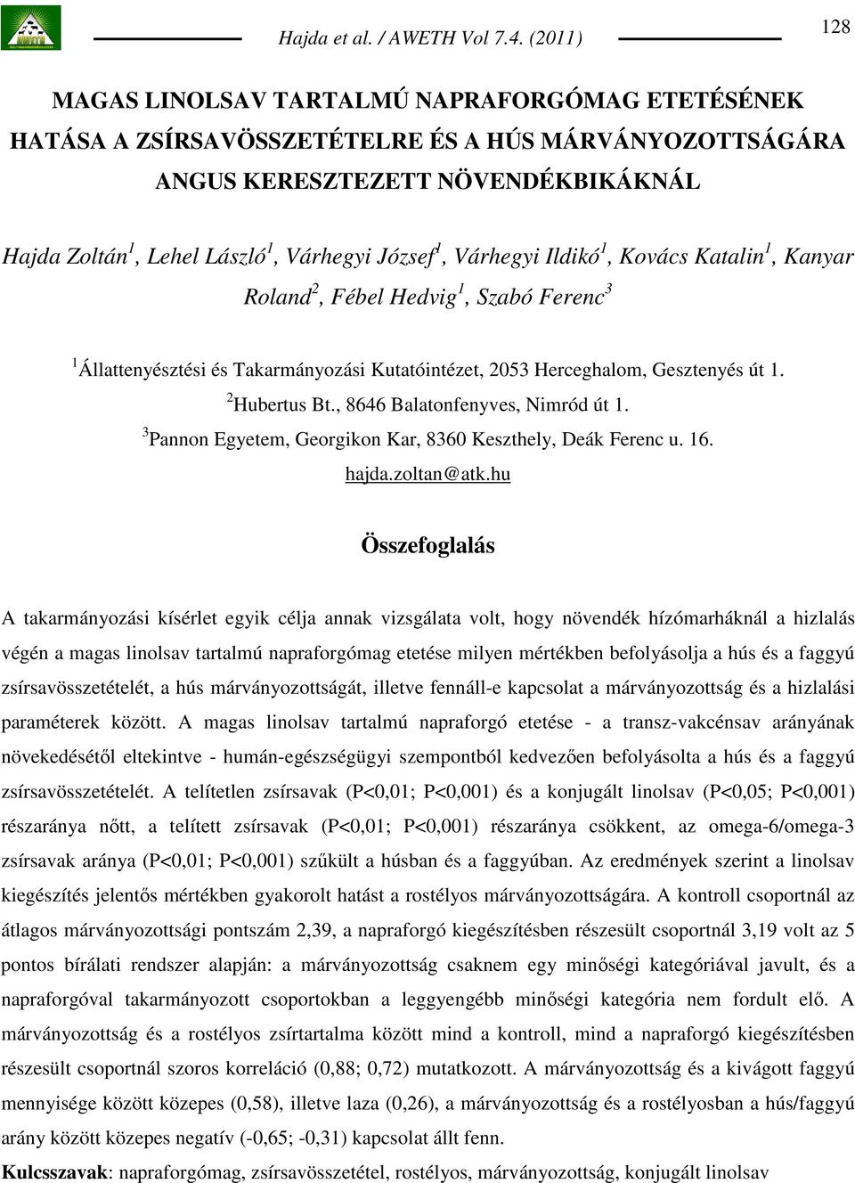 , 8646 Balatonfenyves, Nimród út 1. 3 Pannon Egyetem, Georgikon Kar, 8360 Keszthely, Deák Ferenc u. 16. hajda.zoltan@atk.