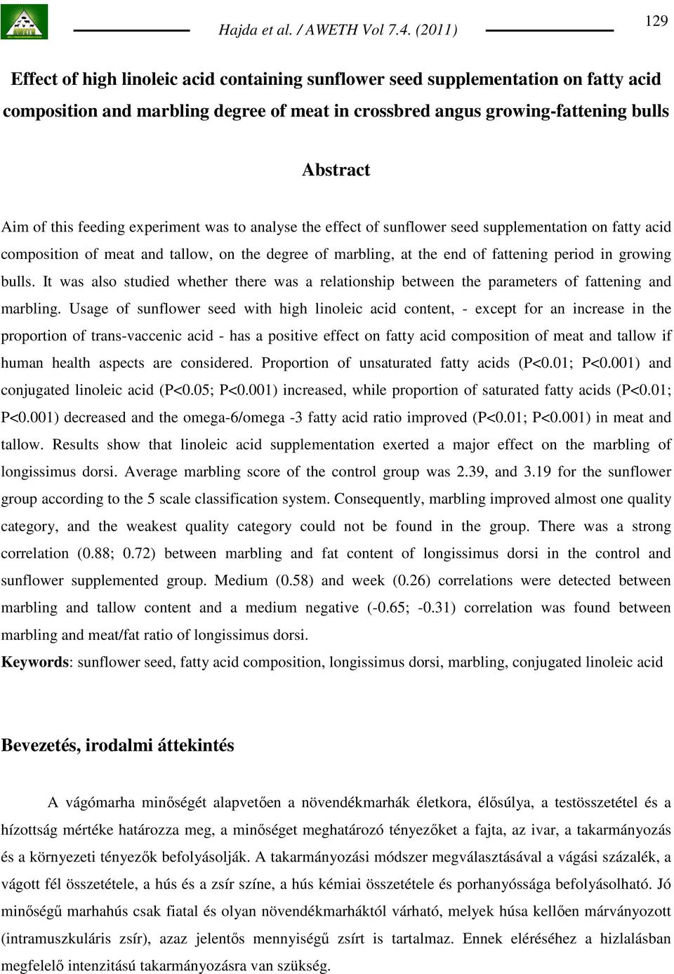 It was also studied whether there was a relationship between the parameters of fattening and marbling.