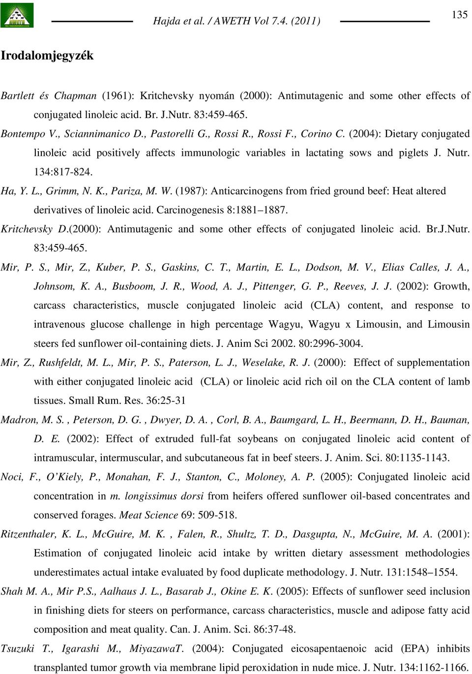 , Grimm, N. K., Pariza, M. W. (1987): Anticarcinogens from fried ground beef: Heat altered derivatives of linoleic acid. Carcinogenesis 8:1881 1887. Kritchevsky D.