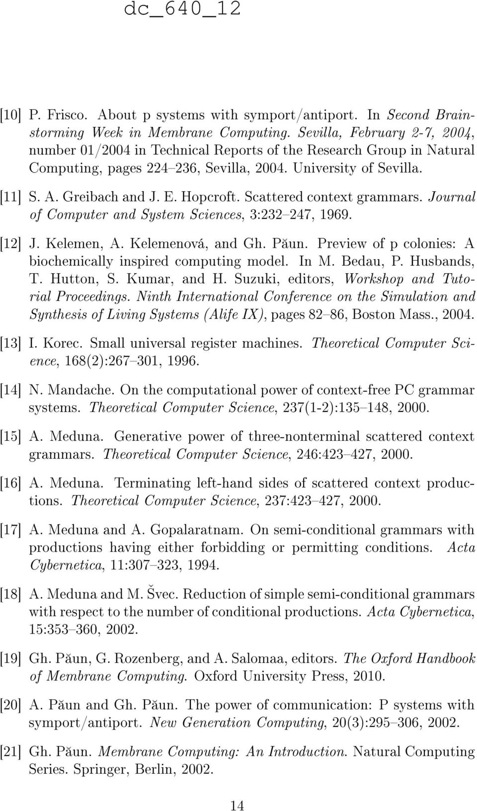 Scattered context grammars. Journal of Computer and System Sciences, 3:232247, 1969. [12] J. Kelemen, A. Kelemenová, and Gh. P un. Preview of p colonies: A biochemically inspired computing model.