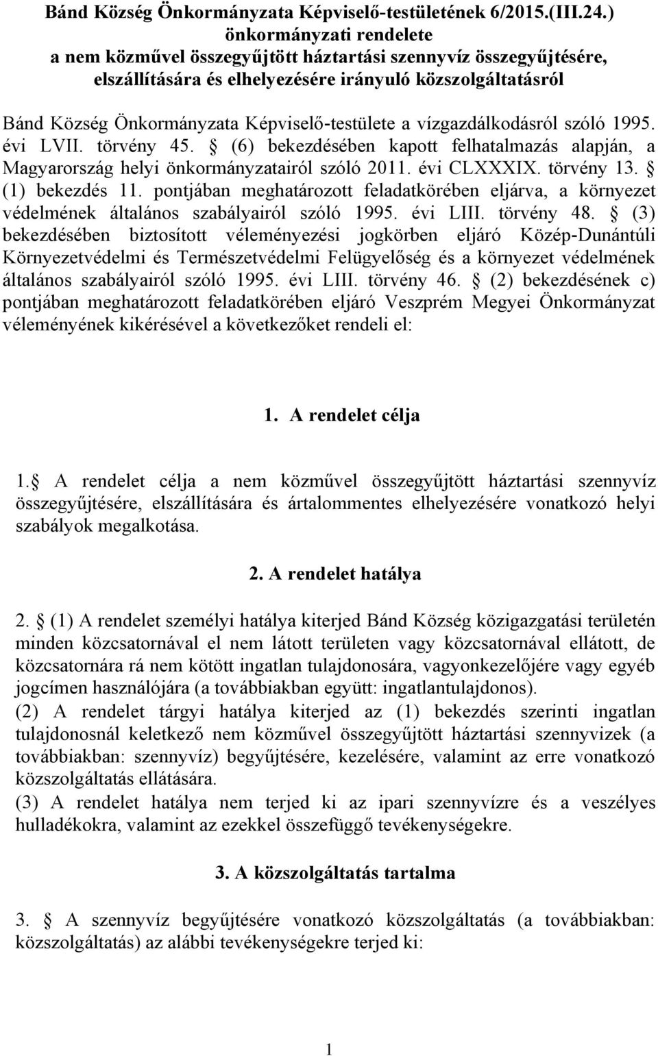 a vízgazdálkodásról szóló 1995. évi LVII. törvény 45. (6) bekezdésében kapott felhatalmazás alapján, a Magyarország helyi önkormányzatairól szóló 2011. évi CLXXXIX. törvény 13. (1) bekezdés 11.