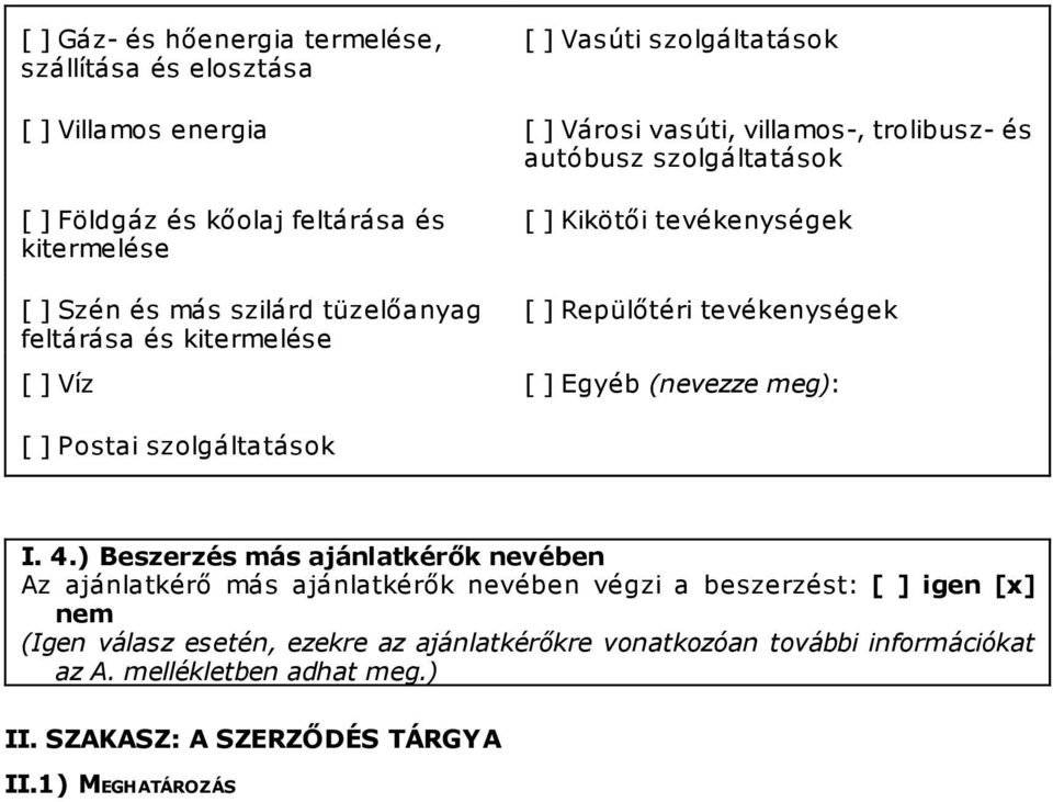 tevékenységek [ ] Víz [ ] Egyéb (nevezze meg): [ ] Postai szolgáltatások I. 4.