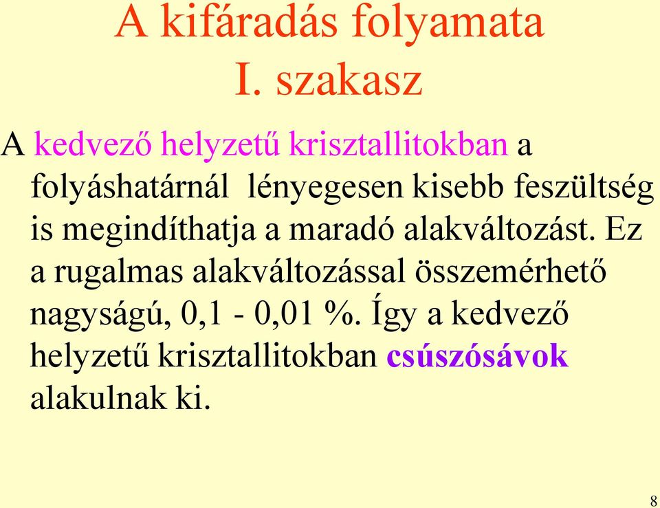 kisebb feszültség is megindíthatja a maradó alakváltozást.