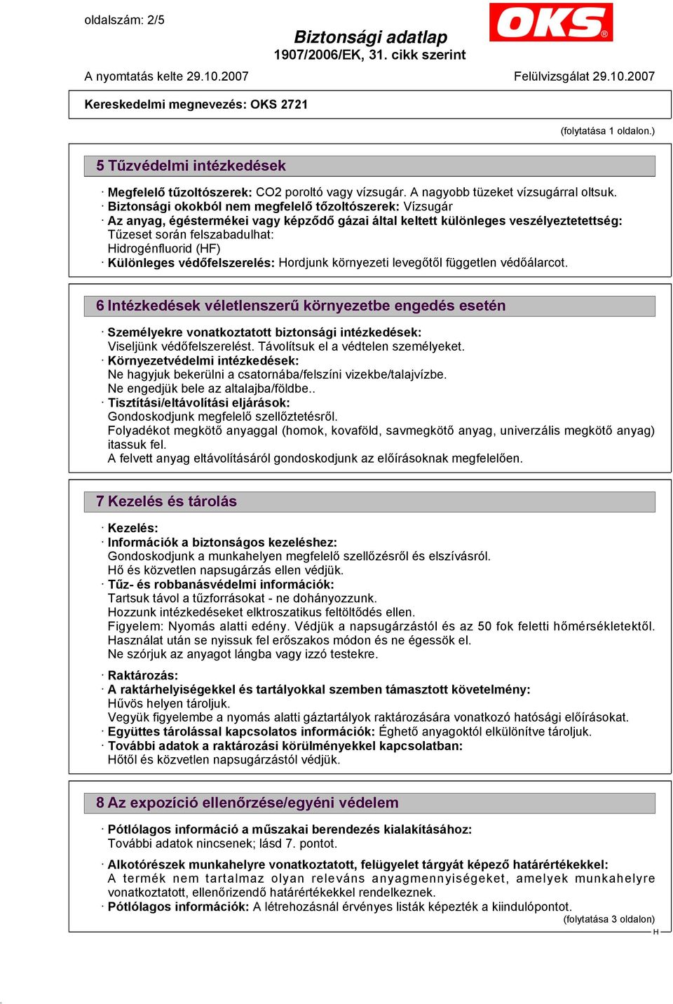 Különleges védőfelszerelés: ordjunk környezeti levegőtől független védőálarcot.