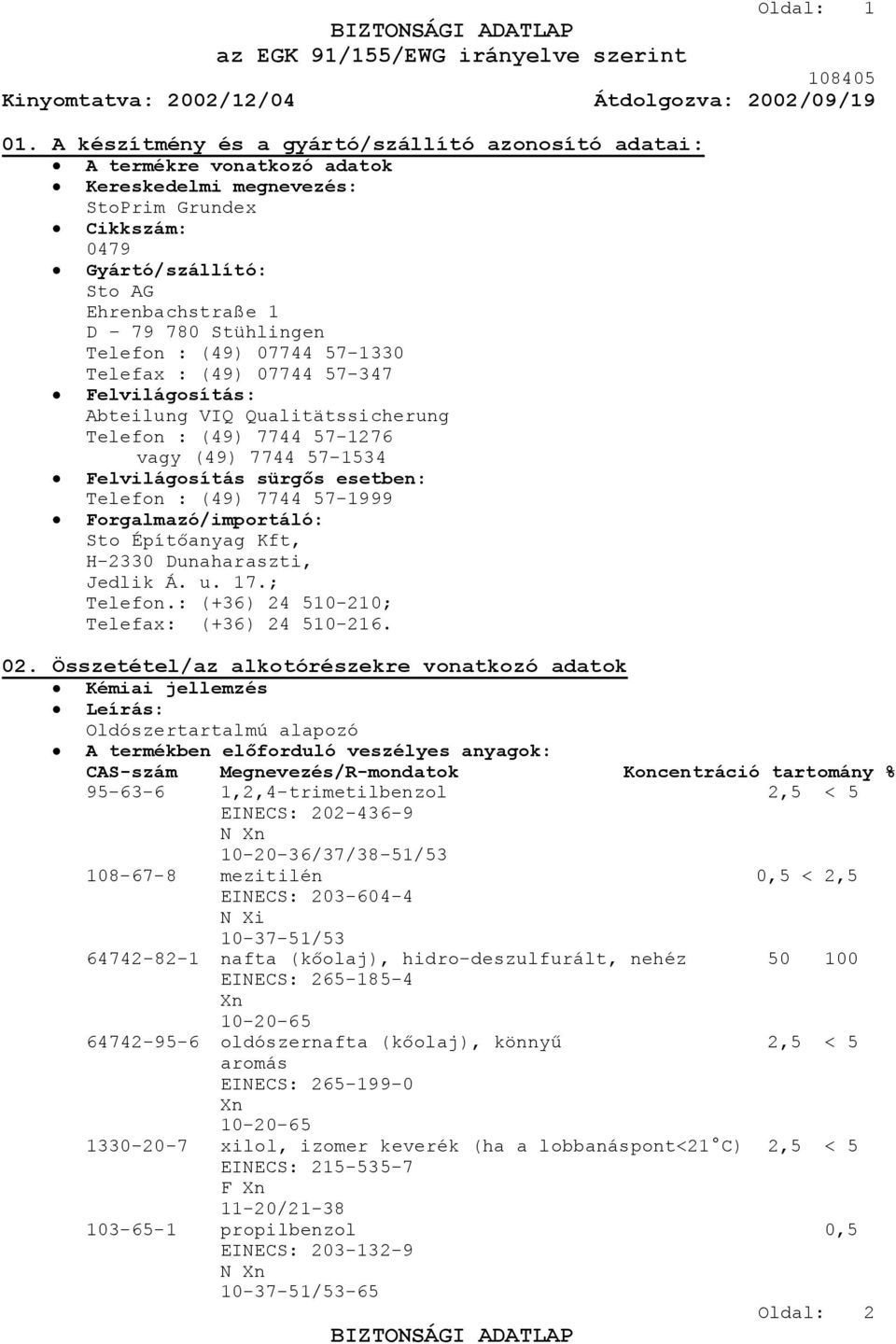 Telefon : (49) 07744 57-1330 Telefax : (49) 07744 57-347 Felvilágosítás: Abteilung VIQ Qualitätssicherung Telefon : (49) 7744 57-1276 vagy (49) 7744 57-1534 Felvilágosítás sürgős esetben: Telefon :