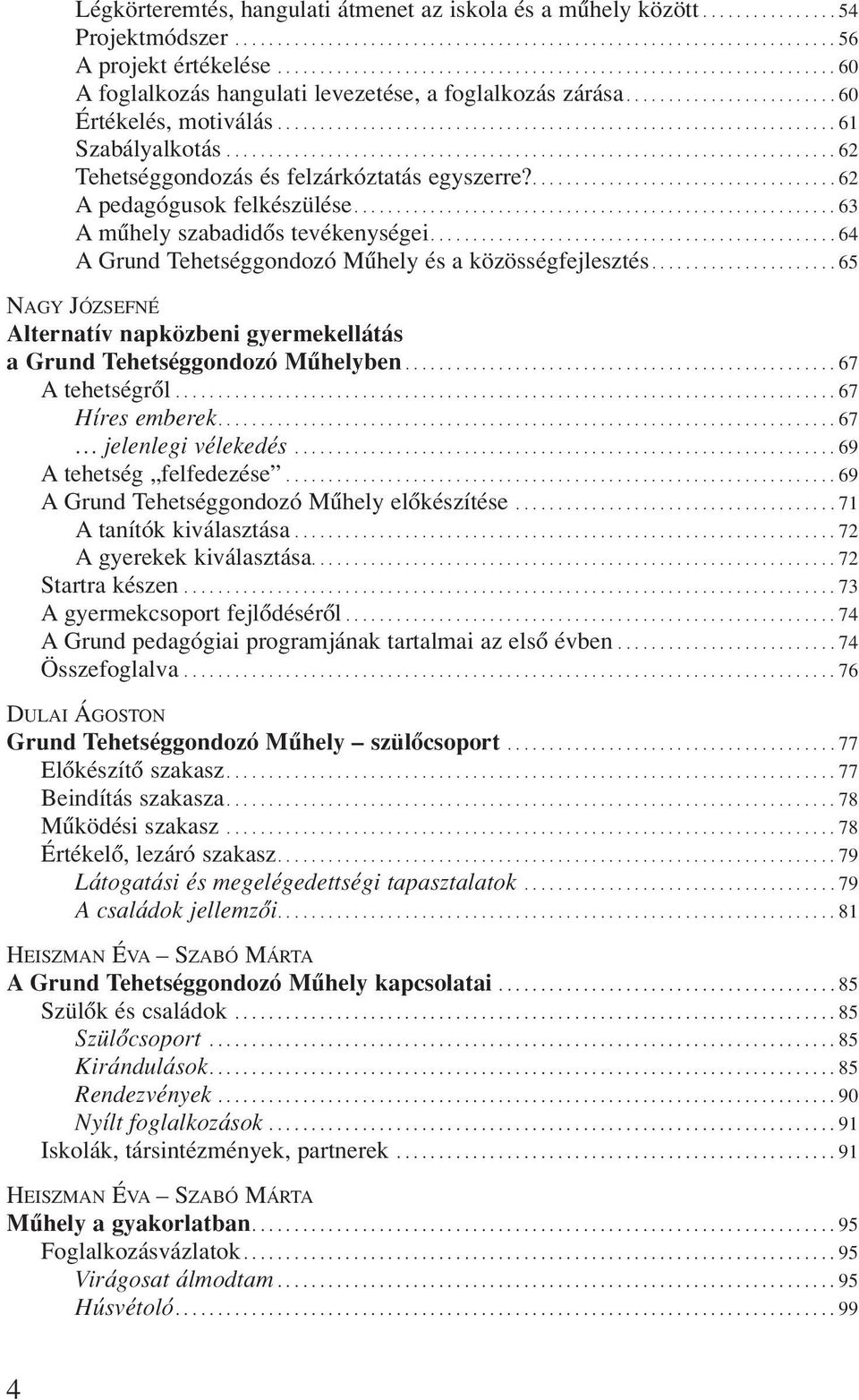 ....................................................................... 62 Tehetséggondozás és felzárkóztatás egyszerre?.................................... 62 A pedagógusok felkészülése.