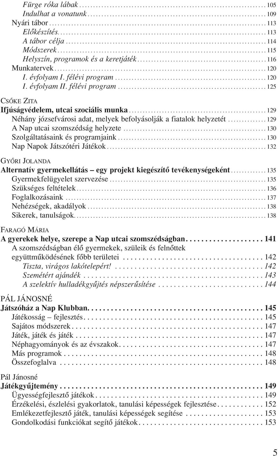 ........................................................................ 114 Módszerek............................................................................ 115 Helyszín, programok és a keretjáték.