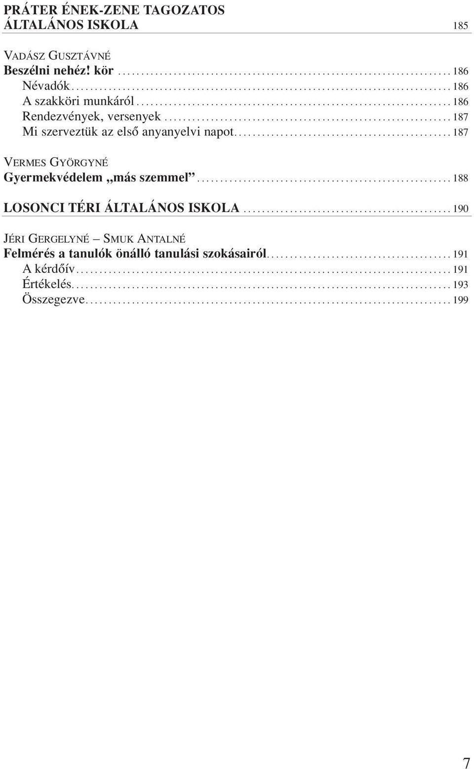 ............................................................. 187 Mi szerveztük az elsô anyanyelvi napot............................................... 187 VERMES GYÖRGYNÉ Gyermekvédelem más szemmel.