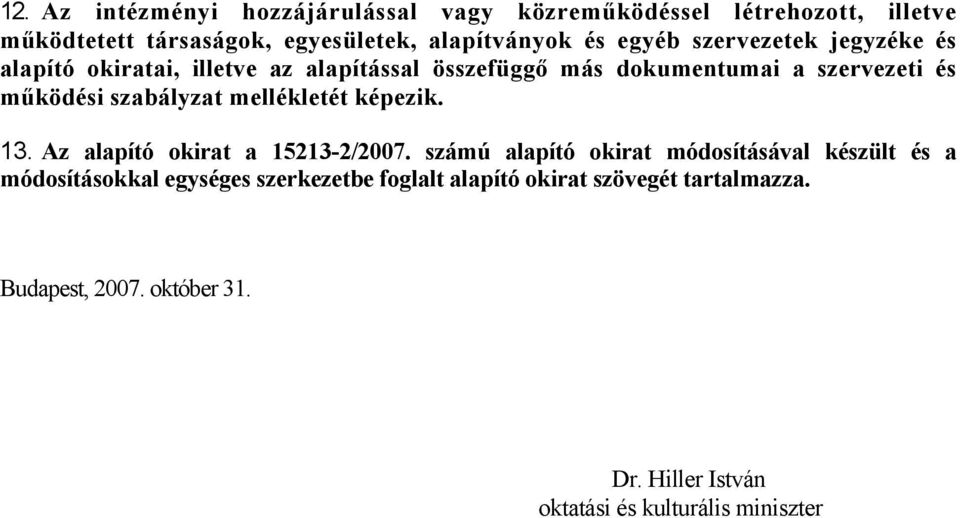 szabályzat mellékletét képezik. 13. Az alapító okirat a 15213-2/2007.