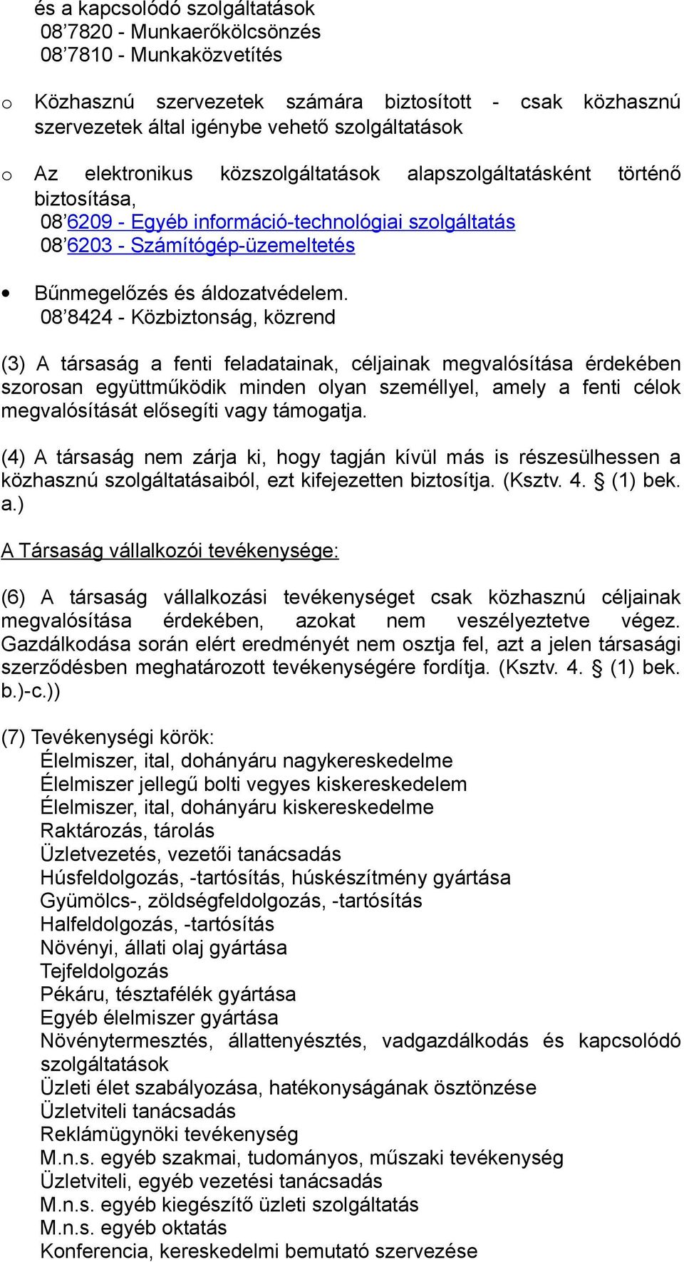 08 8424 - Közbiztnság, közrend (3) A társaság a fenti feladatainak, céljainak megvalósítása érdekében szrsan együttműködik minden lyan személlyel, amely a fenti célk megvalósítását elősegíti vagy