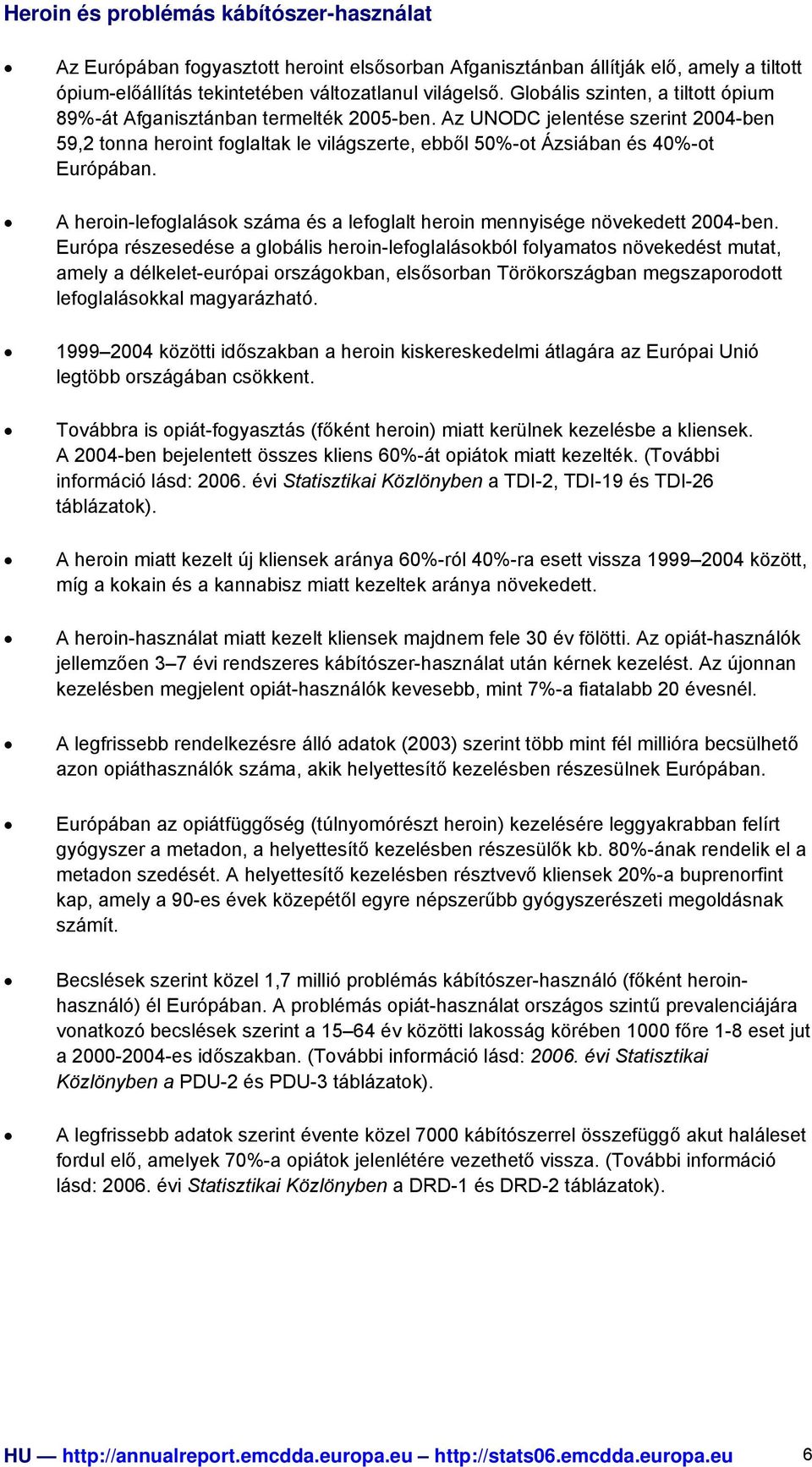 A heroin-lefoglalások száma és a lefoglalt heroin mennyisége növekedett 2004-ben.