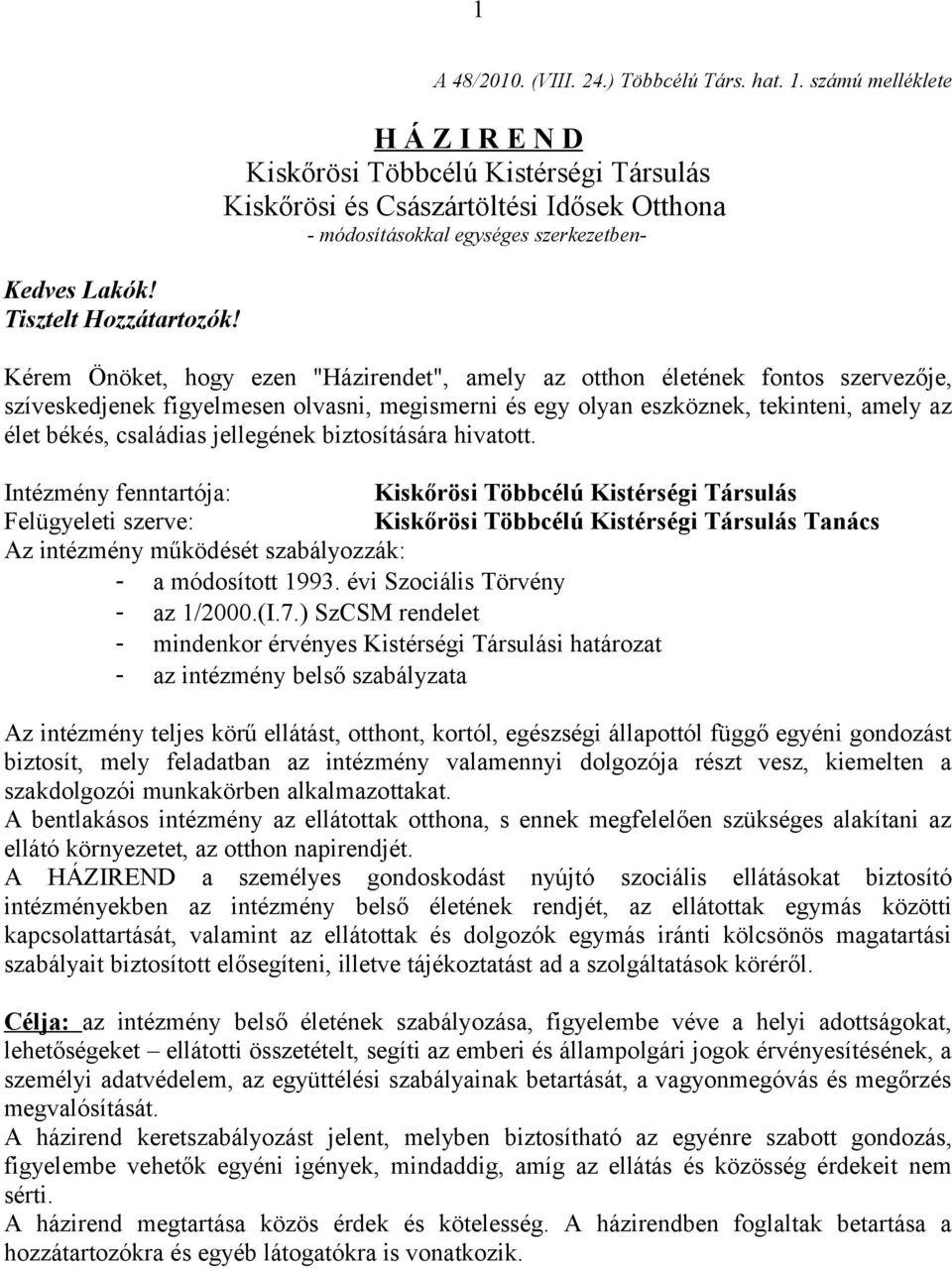 az otthon életének fontos szervezője, szíveskedjenek figyelmesen olvasni, megismerni és egy olyan eszköznek, tekinteni, amely az élet békés, családias jellegének biztosítására hivatott.