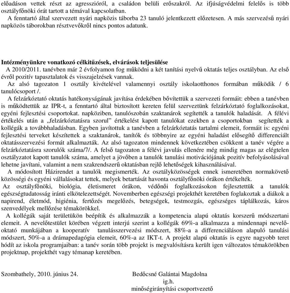 Intézményünkre vonatkozó célkitűzések, elvárások teljesülése A 2010/2011. tanévben már 2 évfolyamon fog működni a két tanítási nyelvű oktatás teljes osztályban.