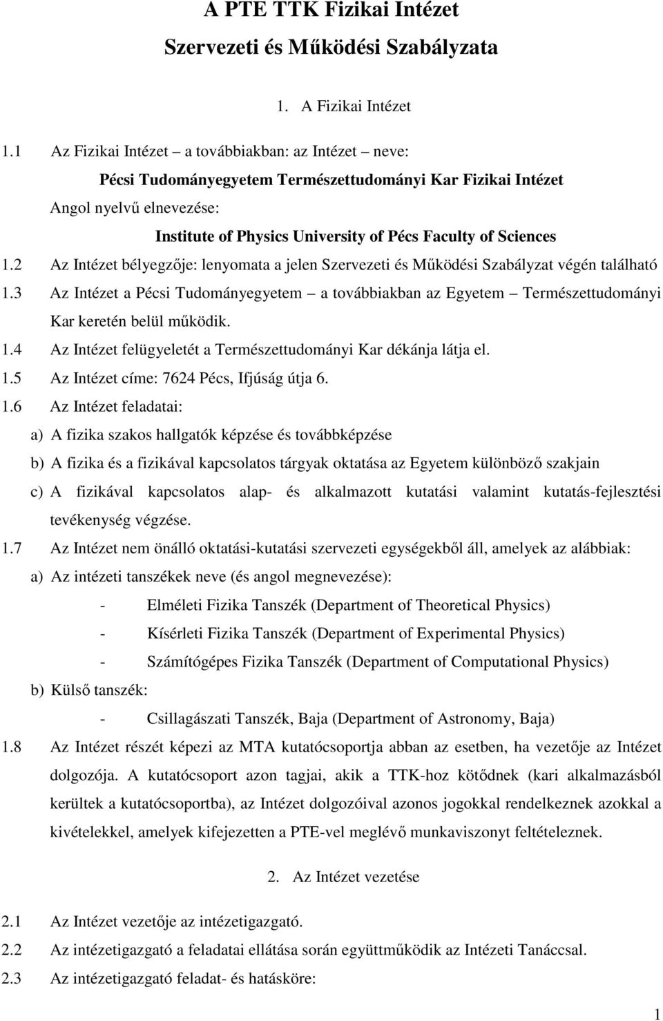 1.2 Az Intézet bélyegzıje: lenyomata a jelen Szervezeti és Mőködési Szabályzat végén található 1.