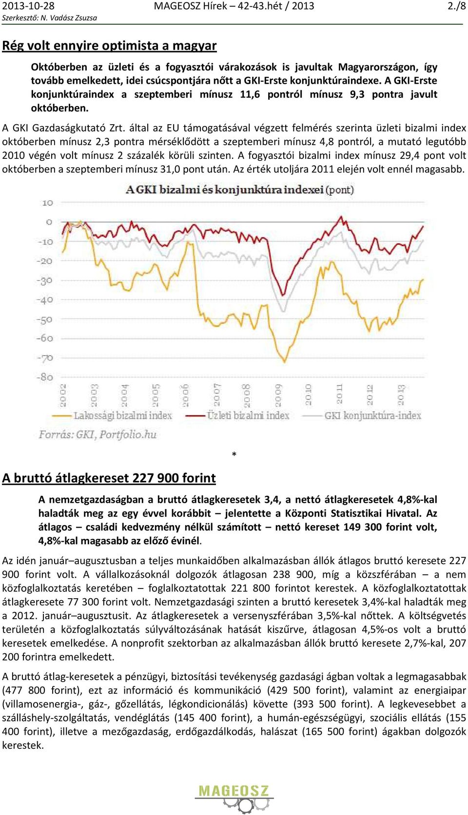 A GKI-Erste konjunktúraindex a szeptemberi mínusz 11,6 pontról mínusz 9,3 pontra javult októberben. A GKI Gazdaságkutató Zrt.