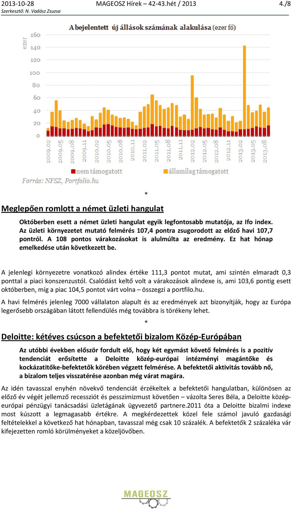 A jelenlegi környezetre vonatkozó alindex értéke 111,3 pontot mutat, ami szintén elmaradt 0,3 ponttal a piaci konszenzustól.