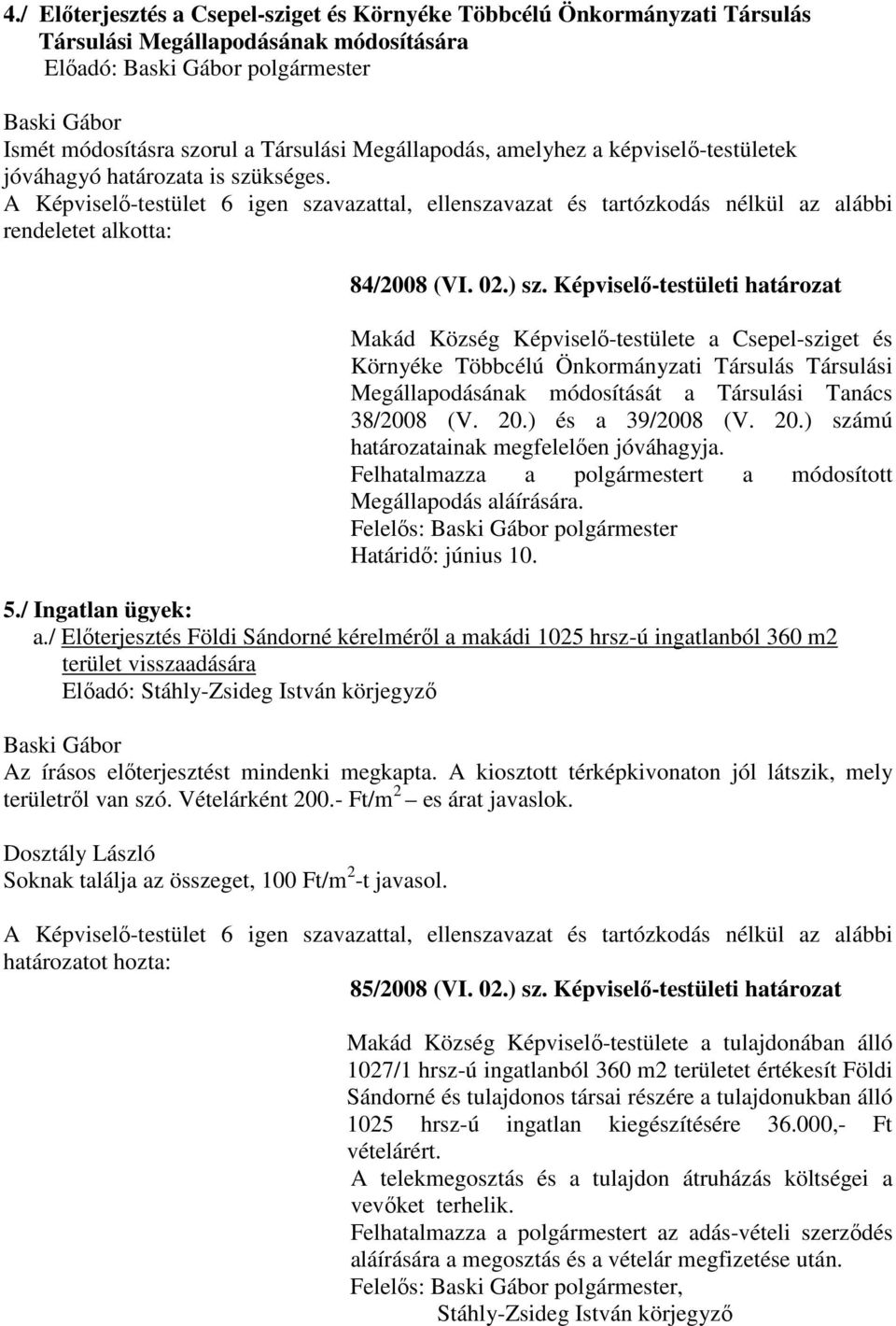 Képviselő-testületi határozat Makád Község Képviselő-testülete a Csepel-sziget és Környéke Többcélú Önkormányzati Társulás Társulási Megállapodásának módosítását a Társulási Tanács 38/2008 (V. 20.