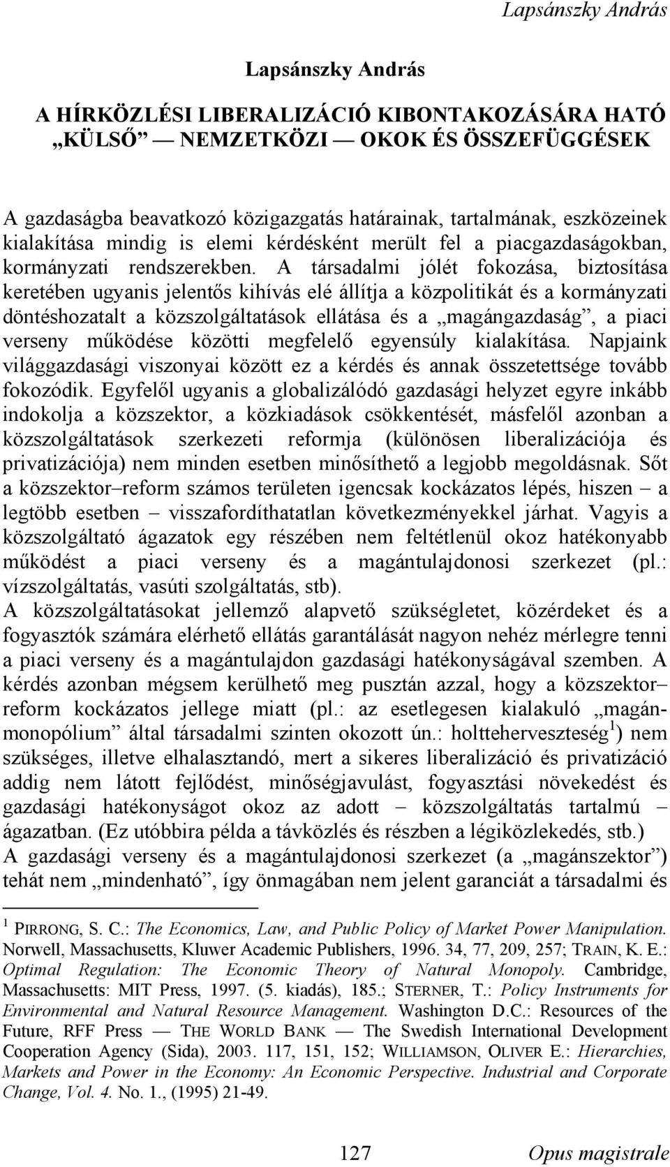 A társadalmi jólét fokozása, biztosítása keretében ugyanis jelentős kihívás elé állítja a közpolitikát és a kormányzati döntéshozatalt a közszolgáltatások ellátása és a magángazdaság, a piaci verseny