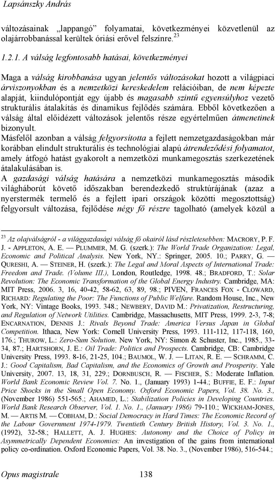 alapját, kiindulópontját egy újabb és magasabb szintű egyensúlyhoz vezető strukturális átalakítás és dinamikus fejlődés számára.