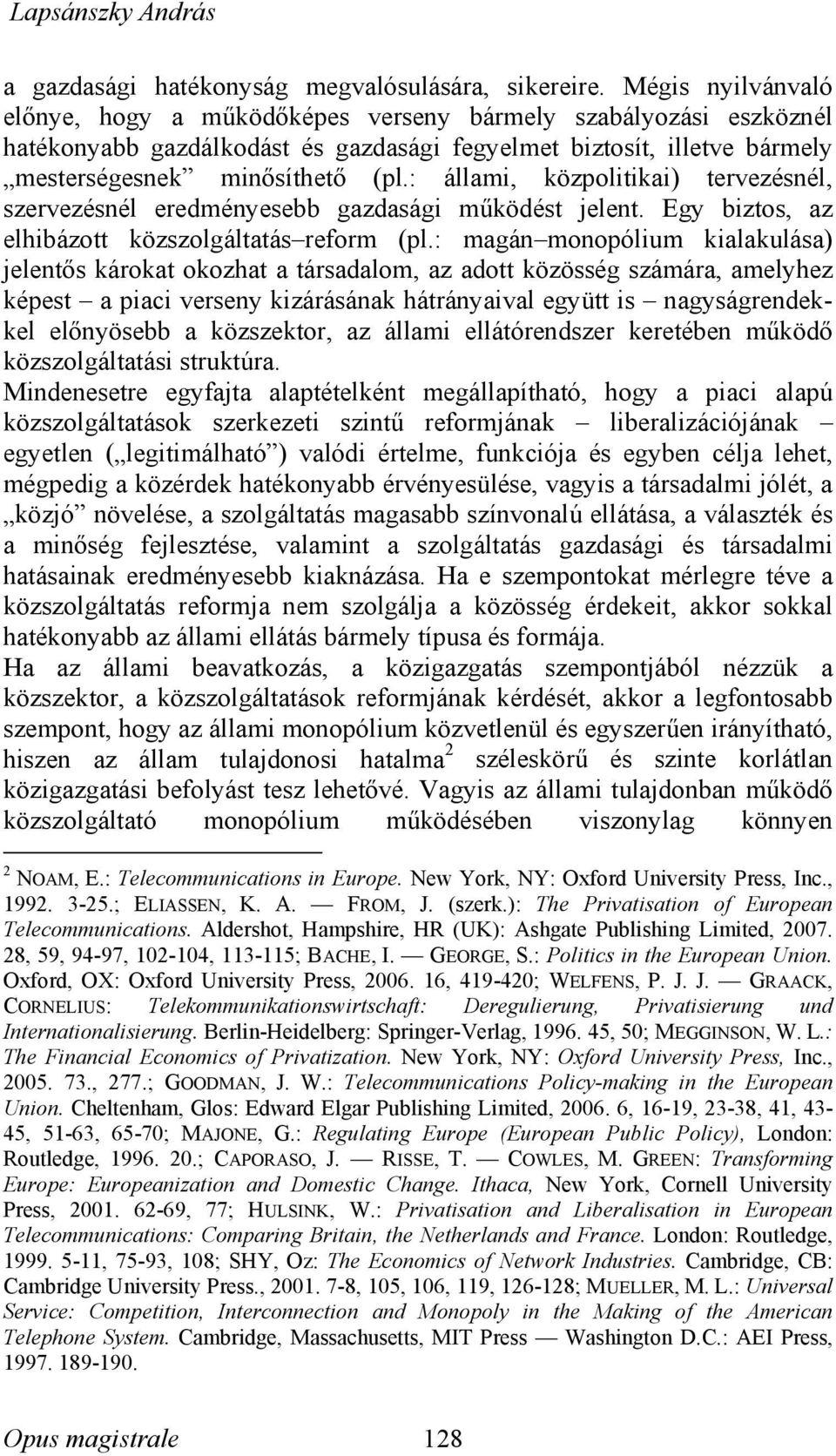 : állami, közpolitikai) tervezésnél, szervezésnél eredményesebb gazdasági működést jelent. Egy biztos, az elhibázott közszolgáltatás reform (pl.