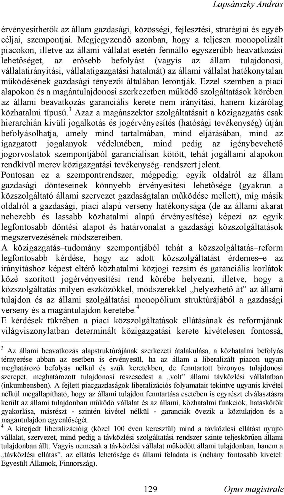 vállalatirányítási, vállalatigazgatási hatalmát) az állami vállalat hatékonytalan működésének gazdasági tényezői általában lerontják.