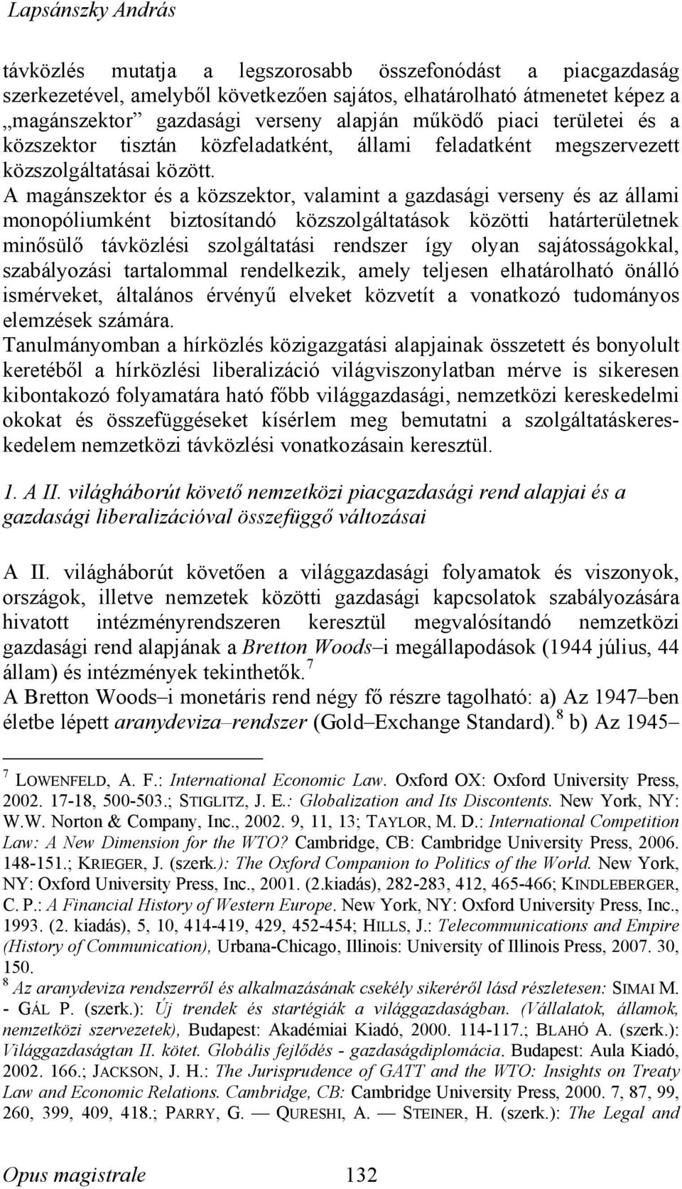 A magánszektor és a közszektor, valamint a gazdasági verseny és az állami monopóliumként biztosítandó közszolgáltatások közötti határterületnek minősülő távközlési szolgáltatási rendszer így olyan