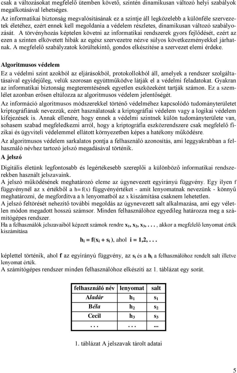 A törvényhozás képtelen követni az informatikai rendszerek gyors fejlődését, ezért az ezen a szinten elkövetett hibák az egész szervezetre nézve súlyos következményekkel járhatnak.