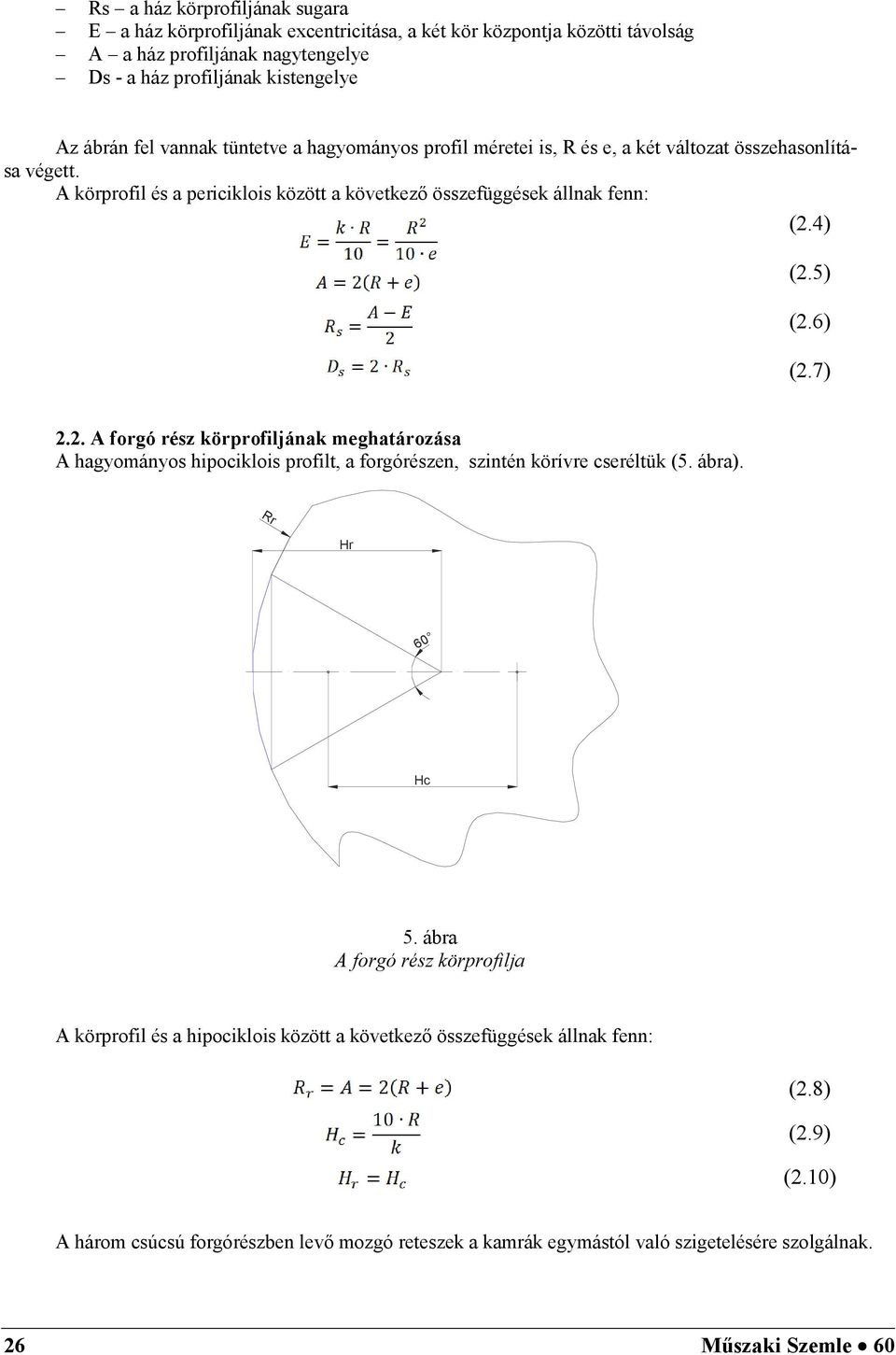 7).. A forgó rész körprofiljának meghatározása A hagyományos hipociklois profilt, a forgórészen, szintén körívre cseréltük (5. ábra). Rr Hr 60 Hc 5.