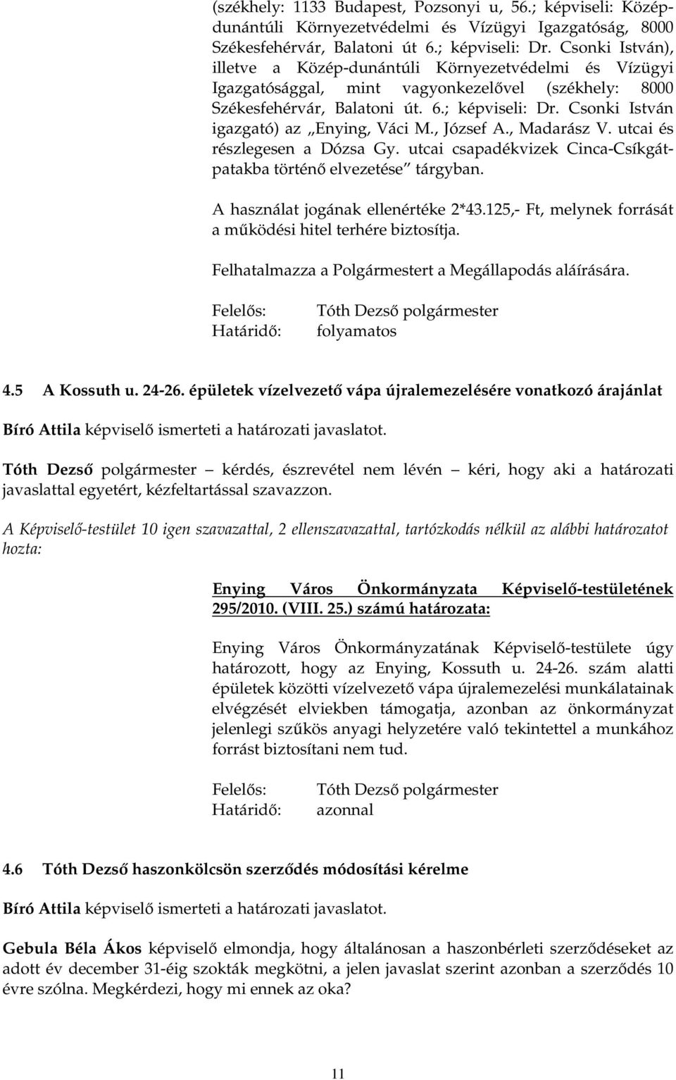 Csonki István igazgató) az Enying, Váci M., József A., Madarász V. utcai és részlegesen a Dózsa Gy. utcai csapadékvizek Cinca-Csíkgátpatakba történı elvezetése tárgyban.